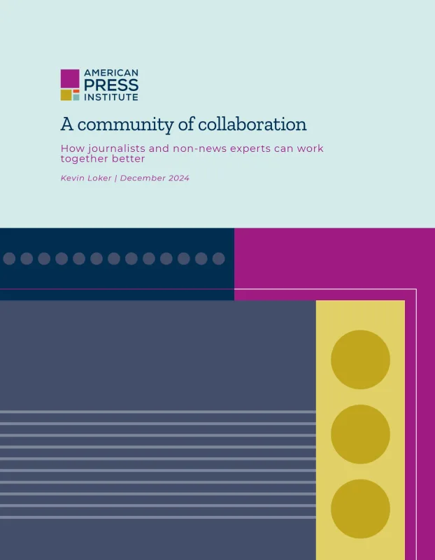 A Community of Collaboration - How journalists and non-news experts can work together better - report by Kevin Loker, American Press Institute